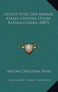 Paperback Udsigt Over Den Norske Kirkes Historie Under Katholicismen (1887) [Danish] Book