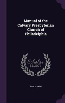 Hardcover Manual of the Calvary Presbyterian Church of Philadelphia Book
