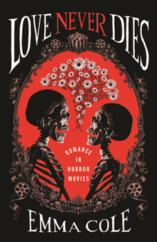 Love Never Dies: Romance in Horror Movies