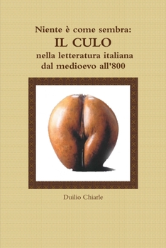 Paperback Niente è come sembra: IL CULO nella letteratura italiana dal medioevo all'800 [Italian] Book