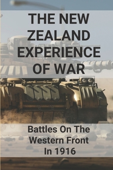 The New Zealand Experience Of War: Battles On The Western Front In 1916: New Zealand Western Front