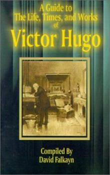 Paperback Guide to the Life, Times, and Works of Victor Hugo Book