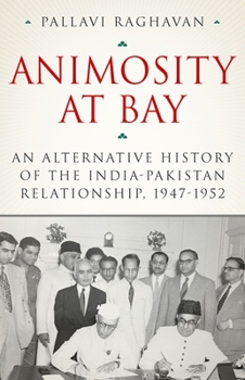 Hardcover Animosity at Bay: An Alternative History of the India-Pakistan Relationship, 1947-1952 Book