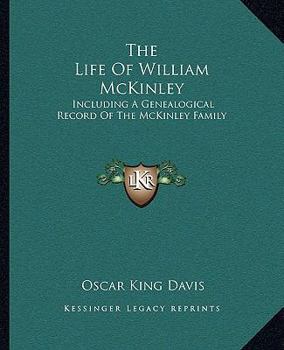 Paperback The Life Of William McKinley: Including A Genealogical Record Of The McKinley Family Book