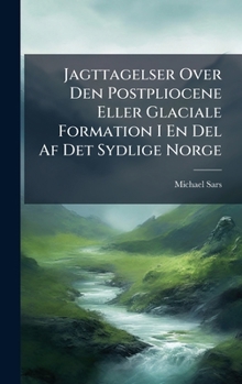 Jagttagelser Over Den Postpliocene Eller Glaciale Formation I En Del Af Det Sydlige Norge (Danish Edition)