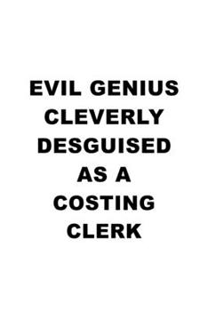 Paperback Evil Genius Cleverly Desguised As A Costing Clerk: Best Costing Clerk Notebook, Costing Assistant Journal Gift, Diary, Doodle Gift or Notebook - 6 x 9 Book