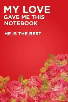 My love gave me this notebook: - 120 lined pages 6" x 9" size, notebook / journal gift