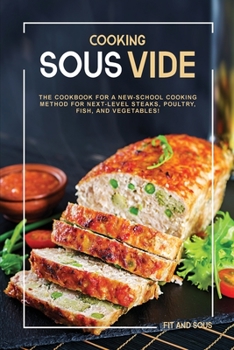 Paperback Cooking Sous Vide: The Cookbook for a New-School Cooking Method for Next-Level Steaks, Poultry, Fish, and Vegetables! Book