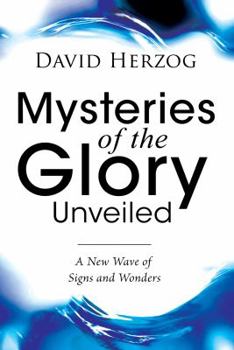 Paperback Mysteries of the Glory Unveiled: A New Wave of Signs and Wonders Book