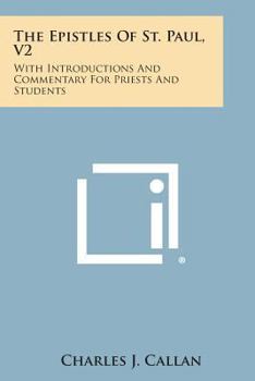 The Epistles Of St. Paul V2: With Introductions And Commentary For Priests And Students: Ephesians, Philippians, Colossians, Philemon, First And ... Pastorals And Hebrews