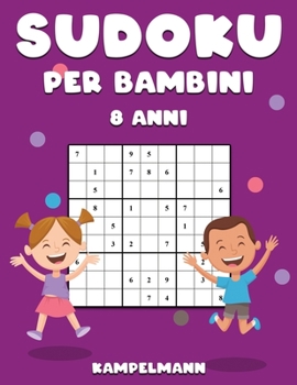 Sudoku per Bambini 8 Anni: 200 Sudoku per Bambini di 8 Anni – Istruzioni e Soluzioni Incluse