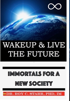 Hardcover Wakeup & Live The Future: Immortals For A New Society Book