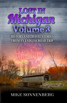 Paperback Lost In Michigan Volume 3: History and Travel Stories From An Endless Road Trip Book