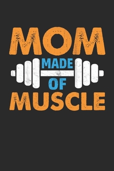 Mom Made of Muscle: MOTIVATION: Journal notebook gifts, Gym journal notebook Lined journal paperback notebook 100 page, gift journal/agenda/notebook to write, great gift, 6 x 9 Notebook