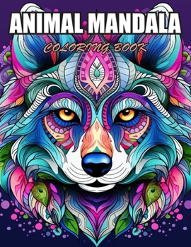 Animal Mandala Coloring Book for Adults: 100+ Designs for Stress Relief, Relaxation, and Creativity