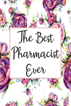 Paperback The Best Pharmacist Ever: Blank Lined Journal For Pharmacist Appreciation Gifts Floral Notebook Book