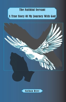 Paperback The Faithful Servant: A True Story Of My Journey With God Book