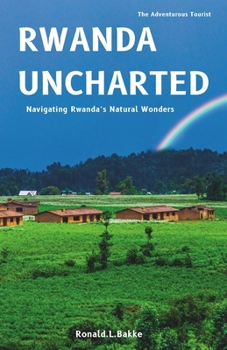 Paperback Rwanda Uncharted: Navigating Rwanda's Natural Wonders Book