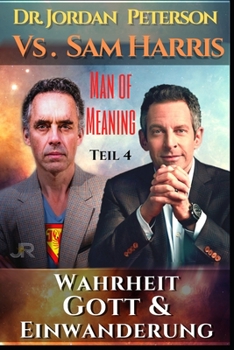 Paperback Dr. Jordan Peterson vs. Sam Harris. Wahrheit, Gott und Einwanderung.: Man of Meaning Teil 4 [German] Book