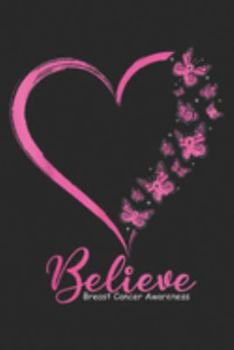 Paperback Believe Breast Cancer Awareness: Butterfly Believe Breast Cancer Awareness Ribbon gift Journal/Notebook Blank Lined Ruled 6x9 100 Pages Book