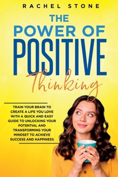 Paperback The Power Of Positive Thinking: Train Your Brain To Create A Life You Love Book