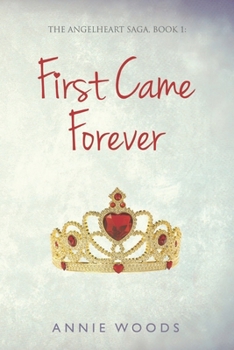 First Came Forever - Book #1 of the Angelheart Saga
