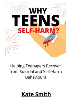 Paperback Why Teens Self-Harm?: Helping Teenagers Recover From Suicidal and Self-Harm Behaviors Book