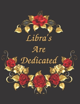 Libra's Are Dedicated Notebook Journal: Zodiac Sign Blank Notebook Journal Organizer To Write In To Do List Planning Perfect Gift For Men & Women Who Love Horoscope