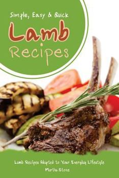 Paperback Simple, Easy & Quick Lamb Recipes: Lamb Recipes Adapted to Your Everyday Lifestyle Book
