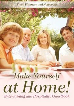 Paperback Make Yourself at Home! Entertaining and Hospitality Guestbook Book