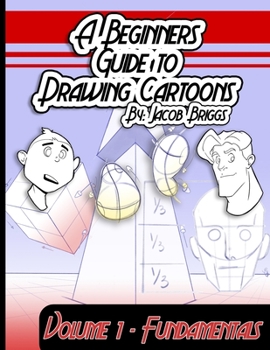 Paperback A Beginners Guide To Drawing Cartoons: Volume 1: Fundamentals Book