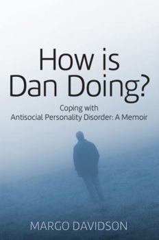 Paperback How is Dan Doing? Coping with Antisocial Personality Disorder: A Memoir Book