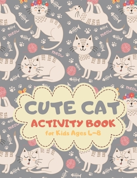 Cute Cat Activity Book for Kids Ages 4-8: Funny Theme A Fun Kid Workbook Game for Learning, Coloring, Mazes, Sudoku and More! Best Holiday and Birthday Gift Idea