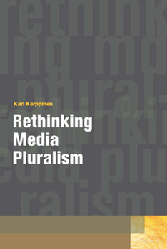 Rethinking Media Pluralism - Book  of the Donald McGannon Communication Research Center's Everett C. Parker Book Series