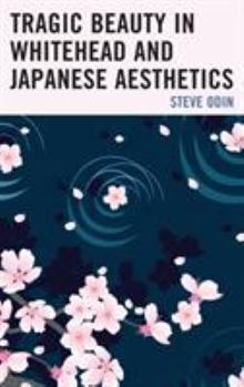 Paperback Tragic Beauty in Whitehead and Japanese Aesthetics Book