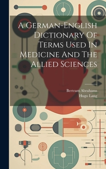 Hardcover A German-english Dictionary Of Terms Used In Medicine And The Allied Sciences Book