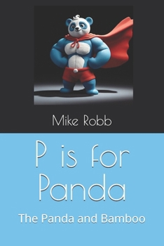 P is for Panda: The Panda and Bamboo (Tim's Animal Adventures)