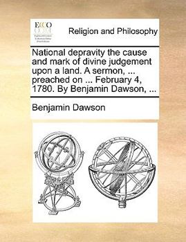 Paperback National depravity the cause and mark of divine judgement upon a land. A sermon, ... preached on ... February 4, 1780. By Benjamin Dawson, ... Book