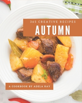 Paperback 365 Creative Autumn Recipes: An Autumn Cookbook for Your Gathering Book