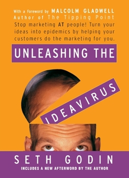 Paperback Unleashing the Ideavirus: Stop Marketing at People! Turn Your Ideas Into Epidemics by Helping Your Customers Do the Marketing Thing for You. Book