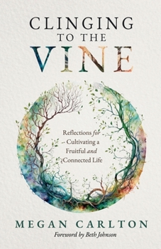 Paperback Clinging to the Vine: Reflections for Cultivating a Fruitful and Connected Life Book