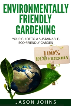 Paperback Environmentally Friendly Gardening: Your Guide to a Sustainable, Eco-Friendly Garden Book