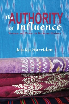 Hardcover The Authority of Influence: Women and Power in Burmese History Book