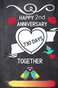 Paperback Happy 2nd Anniversary 730 Days Together: Notebook Gift to Celebrate 2nd Wedding Anniversary - Journal Diary for Husband, Wife, Someone Special, Boyfri Book