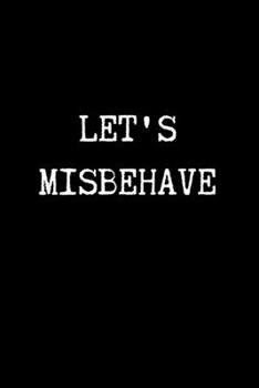 Let's Misbehave: Adult Gifts Ideas for your Dominatrix Master Mistress DOM SUB. Naughty Gifts for Couples Him & Her