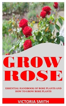 Paperback Grow Rose: Essential Handbook Of Rose Plants And How To Grow Rose Plants Book