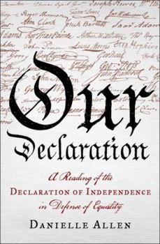 Hardcover Our Declaration: A Reading of the Declaration of Independence in Defense of Equality Book
