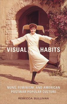 Paperback Visual Habits: Nuns, Feminism, And American Postwar Popular Culture Book