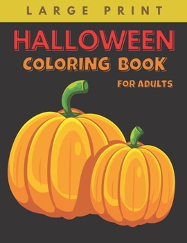 Halloween Coloring Book for Adults Large Print: Big Easy Patterns Featuring Fun, Creepy and Frightful Designs for Stress Relief and Relaxation, Best g