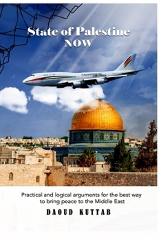 Paperback State of Palestine NOW: Practical and logical arguments for the best way to bring peace to the Middle East Book